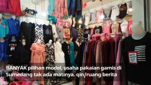 Bisnis Pakaian di Sumedang: Gamis Tak Ada Matinya