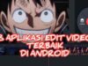 3 Aplikasi Edit Video Terbaik di Android 2022, Langsung Bisa Jadi Profesional