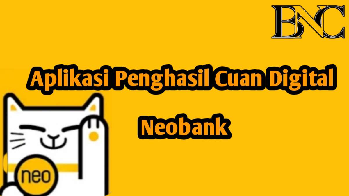 Aplikasi Penghasil Cuan Digital Neobank