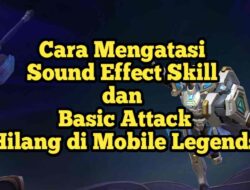 Cara Mengatasi Sound Effect Skill dan Basic Attack yang Hilang di Mobile Legends