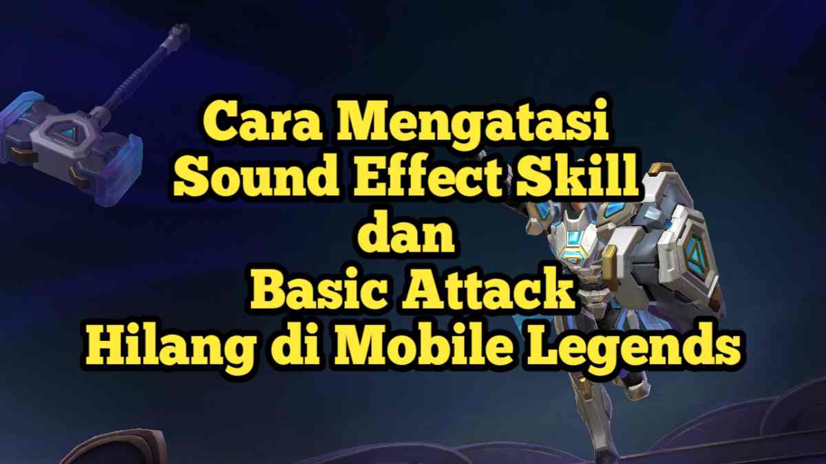 Cara Mengatasi Sound Effect Skill dan Basic Attack yang Hilang di Mobile Legends