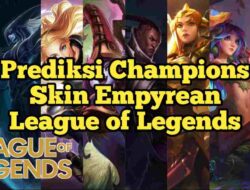 Prediksi Champions yang Mendapatkan Skin Empyrean League of Legends