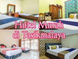 Rekomendasi Hotel Murah di Tasikmalaya, Gocap Udah Dapet Loh!