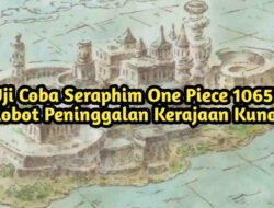 Uji Coba Seraphim One Piece, Diperkenalkan Vegapunk dan Lainnya
